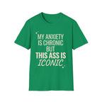 My Anxiety is Chronic but This Ass is Iconic T-Shirt