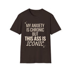 My Anxiety is Chronic but This Ass is Iconic T-Shirt