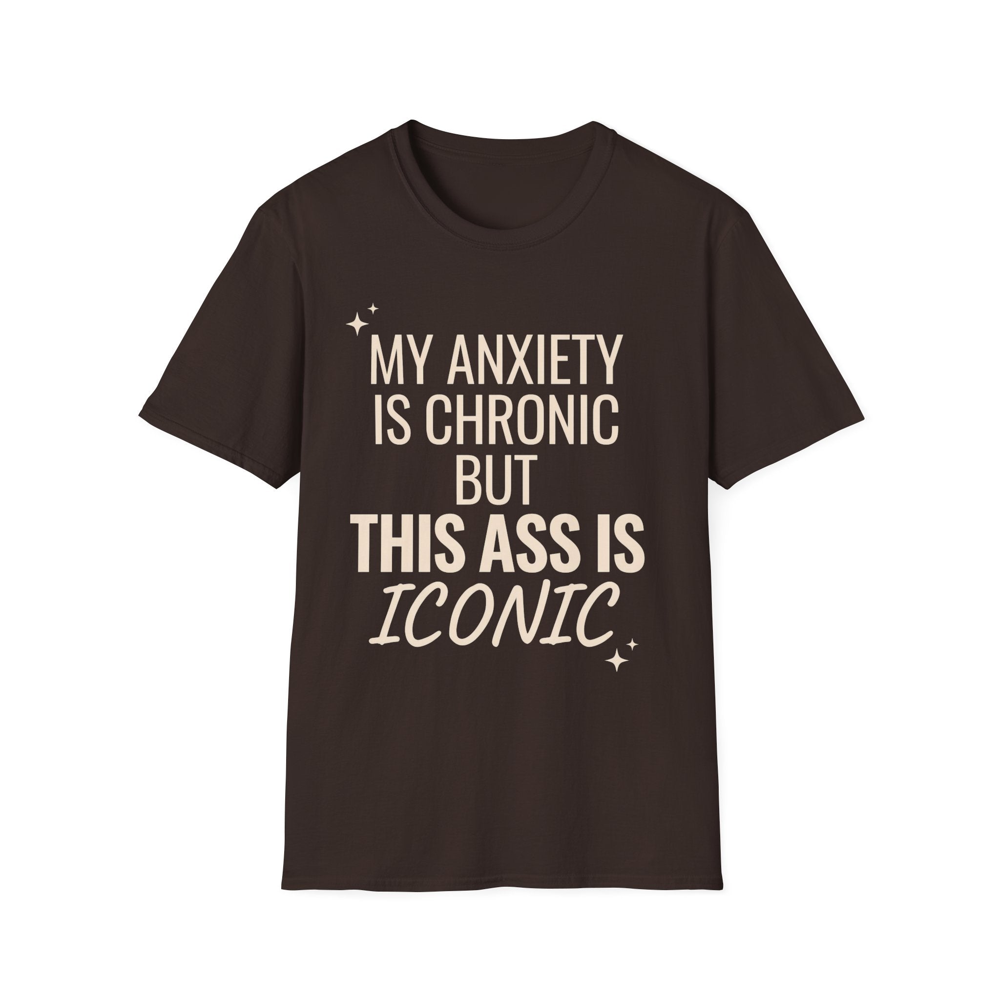 My Anxiety is Chronic but This Ass is Iconic T-Shirt
