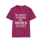 My Anxiety is Chronic but This Ass is Iconic T-Shirt