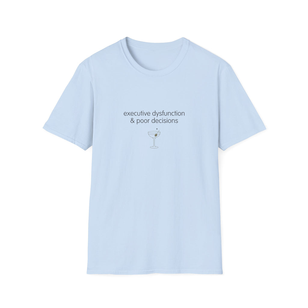 Executive Dysfunction & Poor Decisions T-Shirt