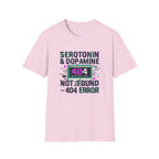 Serotonin & Dopamine Not Found T-Shirt