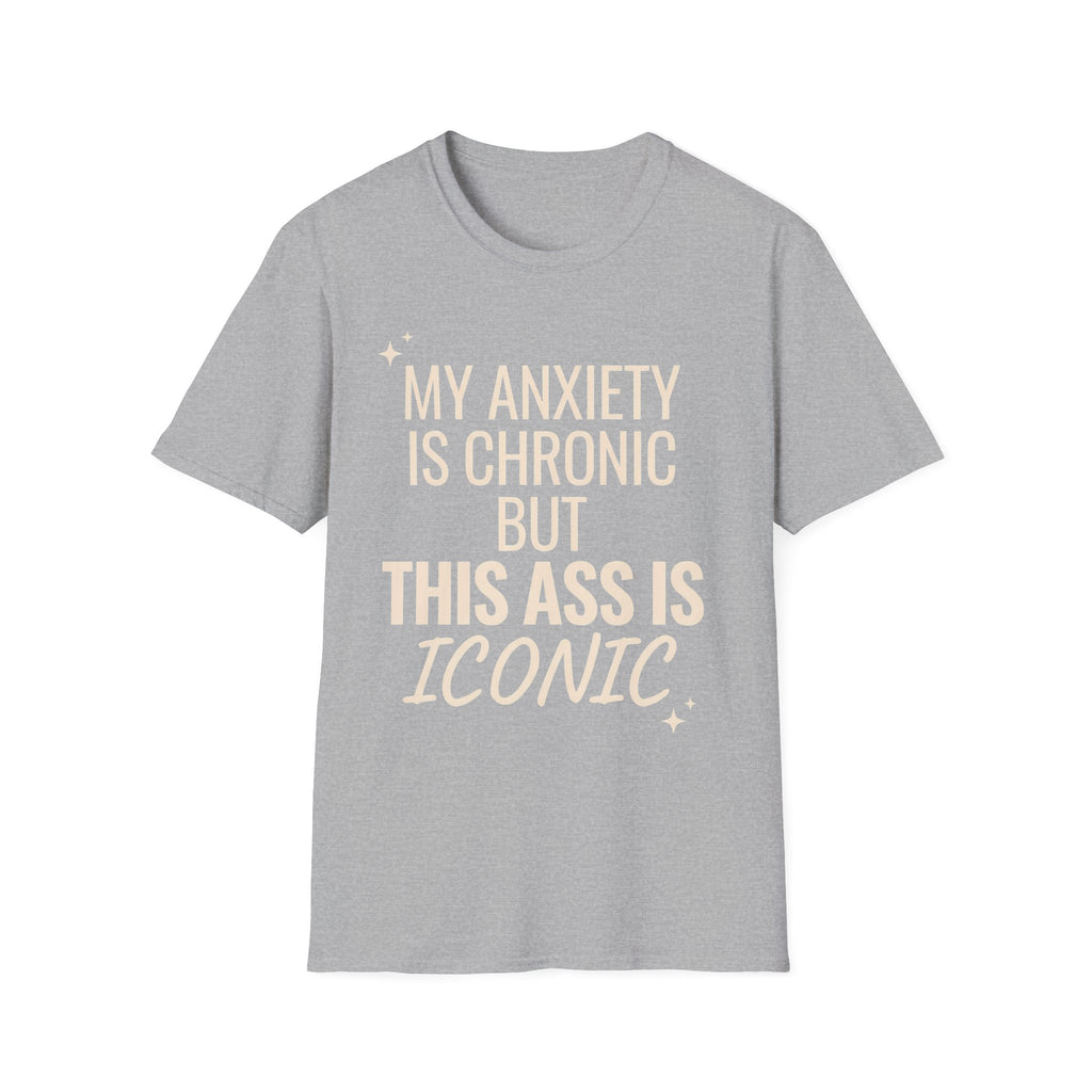 My Anxiety is Chronic but This Ass is Iconic T-Shirt