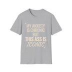 My Anxiety is Chronic but This Ass is Iconic T-Shirt