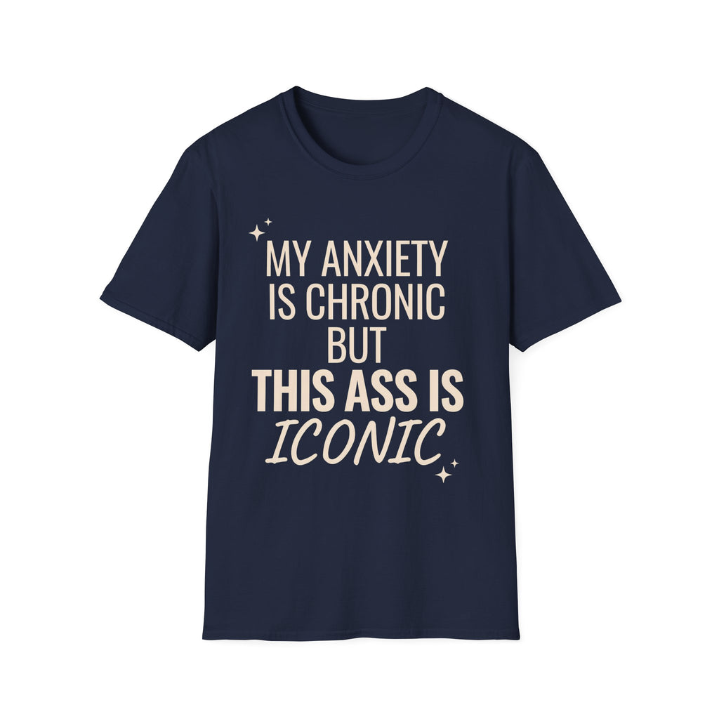 My Anxiety is Chronic but This Ass is Iconic T-Shirt