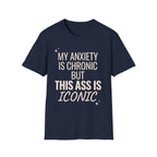 My Anxiety is Chronic but This Ass is Iconic T-Shirt