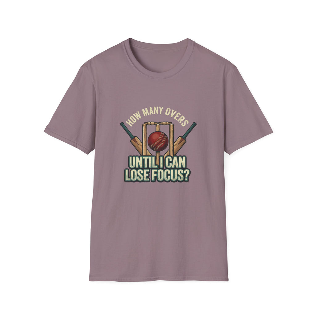 How Many Overs Until I Loose Focus T-Shirt