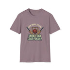 How Many Overs Until I Loose Focus T-Shirt