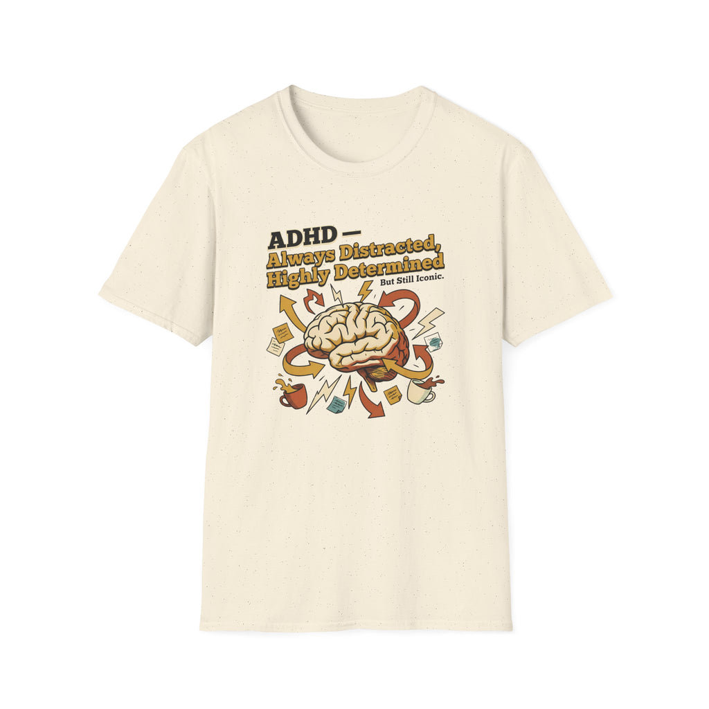 ADHD - Always Distracted, Highly Determined T-Shirt