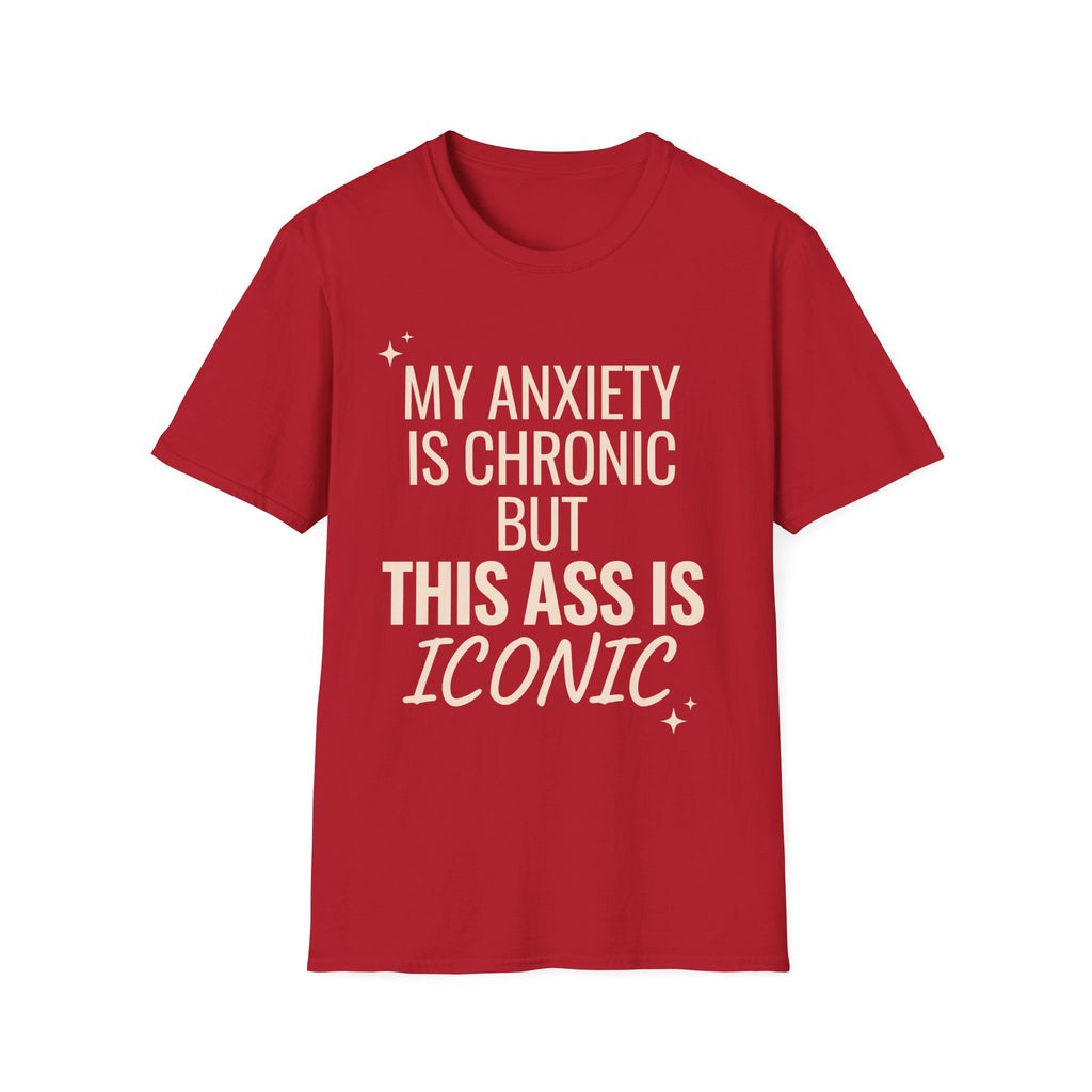 My Anxiety is Chronic but This Ass is Iconic T-Shirt