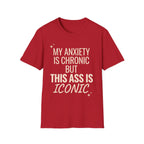 My Anxiety is Chronic but This Ass is Iconic T-Shirt