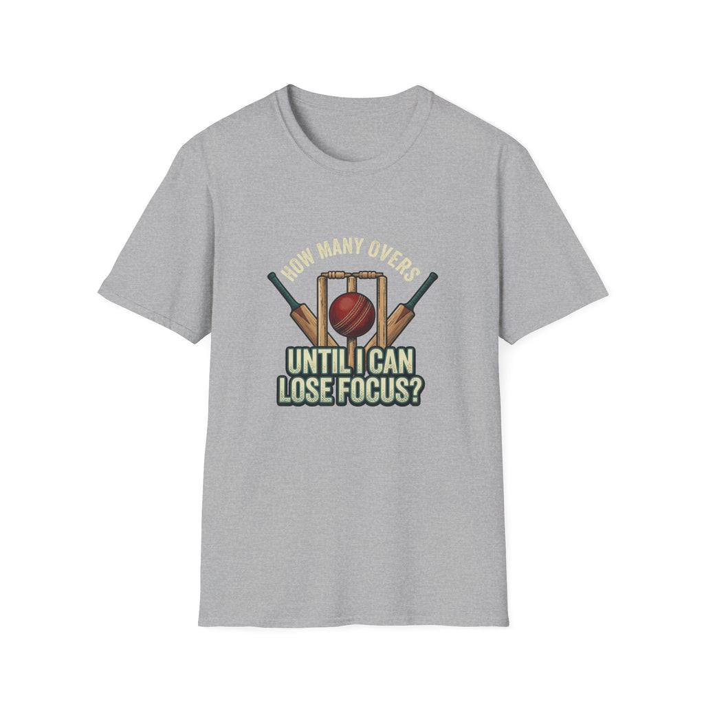 How Many Overs Until I Loose Focus T-Shirt