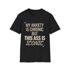 My Anxiety is Chronic but This Ass is Iconic T-Shirt