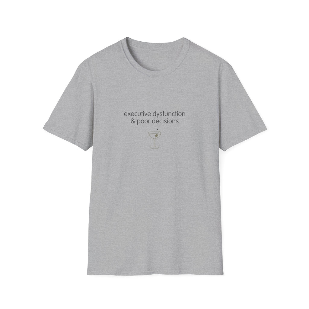 Executive Dysfunction & Poor Decisions T-Shirt