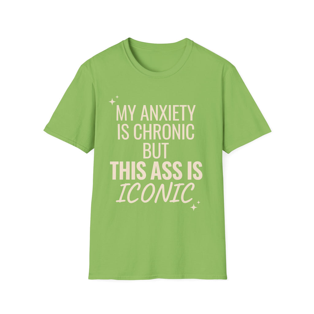 My Anxiety is Chronic but This Ass is Iconic T-Shirt