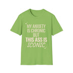 My Anxiety is Chronic but This Ass is Iconic T-Shirt