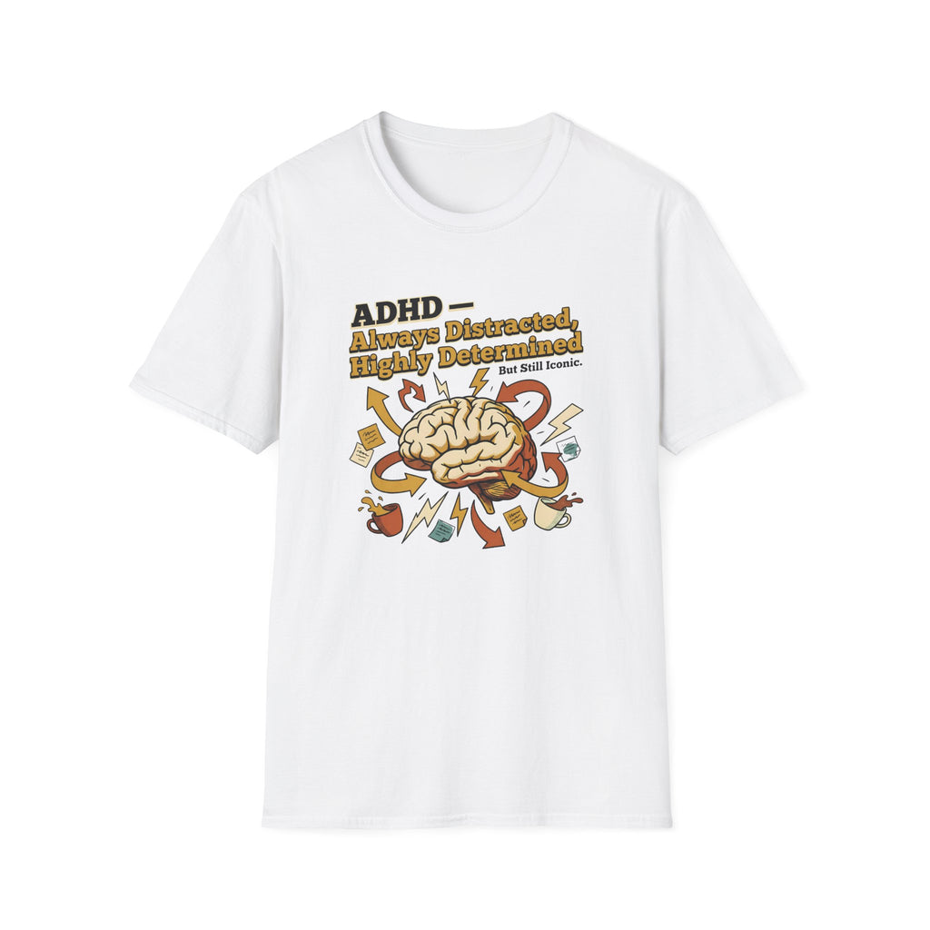 ADHD - Always Distracted, Highly Determined T-Shirt