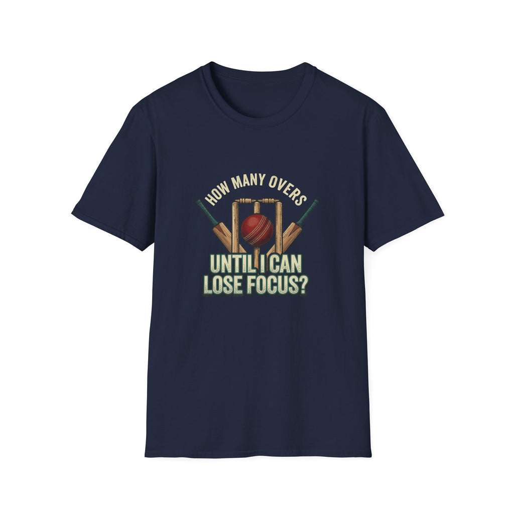 How Many Overs Until I Loose Focus T-Shirt